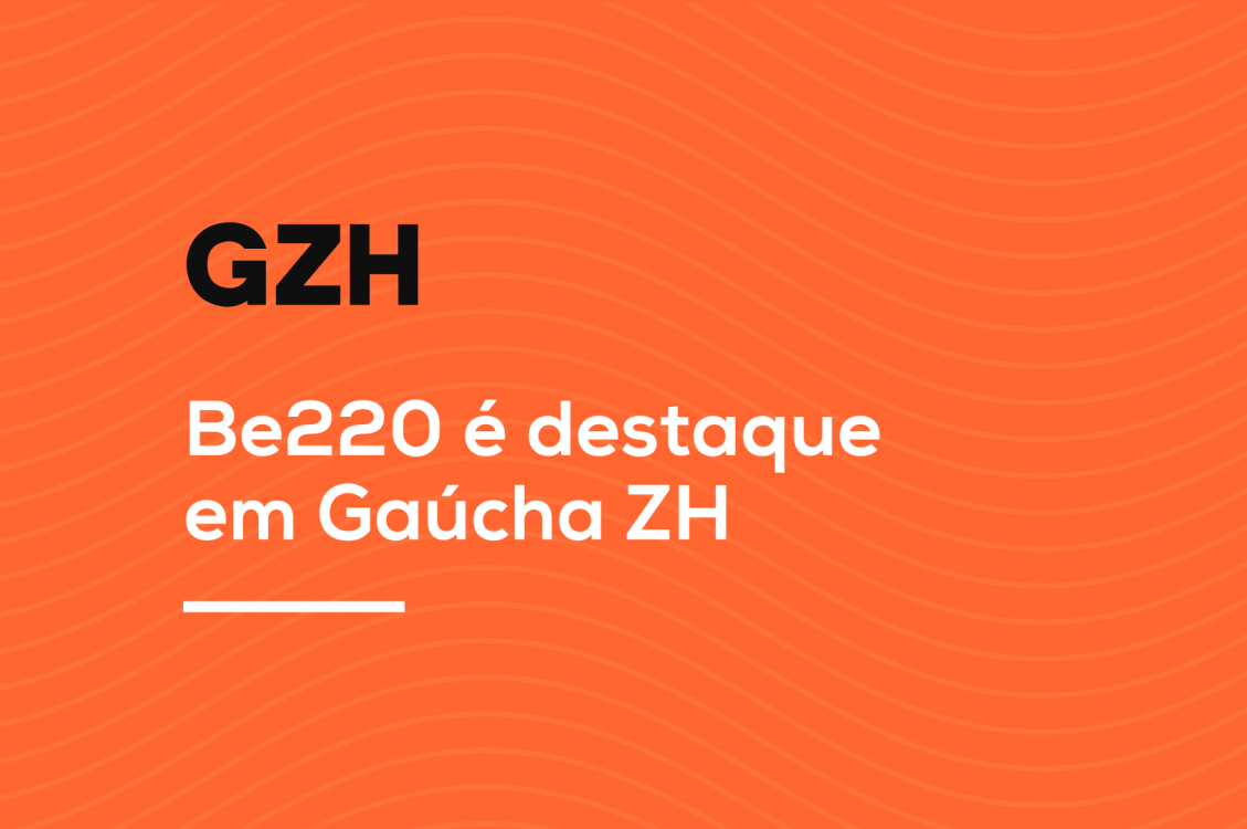 Be220 em Zero Hora