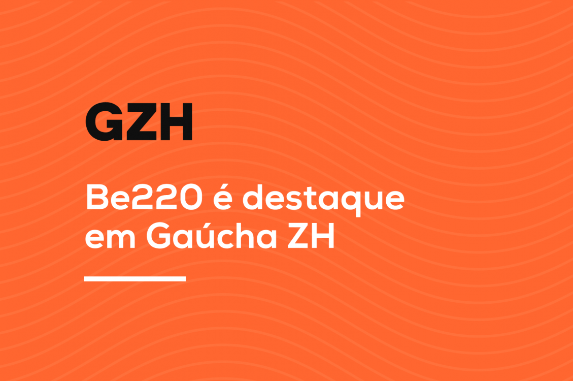 Be220 e Vida Urgente em GZH